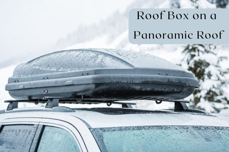 Can I Put a Roof Box on a Panoramic Roof